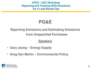 CPUC / CEC Workshop Reporting and Tracking GHG Emissions for a Load Based Cap