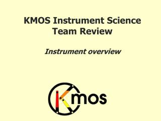 KMOS Instrument Science Team Review Instrument overview