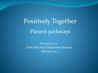 Dr Anna Pryce GUM SpR, Royal Hallamshire Hospital February 2011