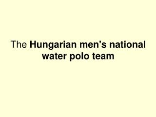 The Hungarian men's national water polo team