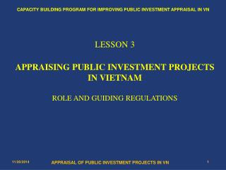 LESSON 3 APPRAISING PUBLIC INVESTMENT PROJECTS IN VIETNAM ROLE AND GUIDING REGULATIONS