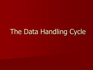 The Data Handling Cycle