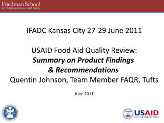 IFADC Kansas City 27-29 June 2011 USAID Food Aid Quality Review: Summary on Product Findings