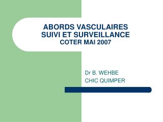 ABORDS VASCULAIRES SUIVI ET SURVEILLANCE COTER MAI 2007