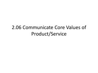 2.06 Communicate Core Values of Product/Service