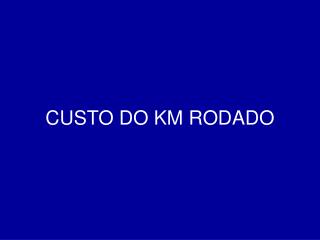 CUSTO DO KM RODADO