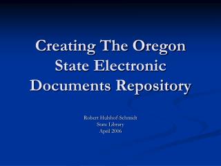 Creating The Oregon State Electronic Documents Repository