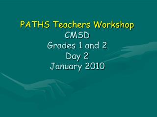 PATHS Teachers Workshop CMSD Grades 1 and 2 Day 2 January 2010