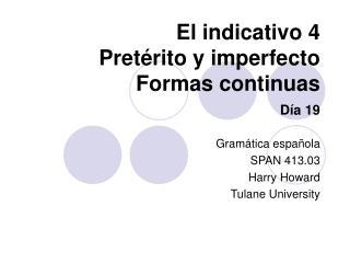 El indicativo 4 Pret érito y imperfecto Formas continuas Día 19