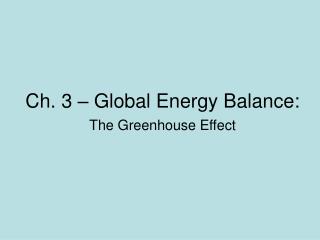 Ch. 3 – Global Energy Balance: