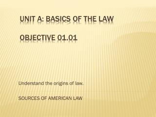 Unit A: Basics of the Law Objective 01.01