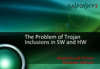 The Problem of Trojan Inclusions in SW and HW