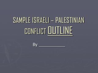 SAMPLE ISRAELI – PALESTINIAN CONFLICT OUTLINE