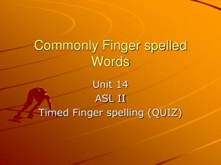 Commonly Finger spelled Words