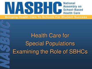 Health Care for Special Populations Examining the Role of SBHCs