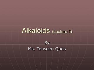 Alkaloids (Lecture 5)