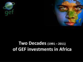 Two Decades ( 1991 – 2011) o f GEF investments in Africa