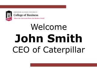 Welcome John Smith CEO of Caterpillar