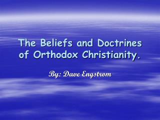 The Beliefs and Doctrines of Orthodox Christianity.