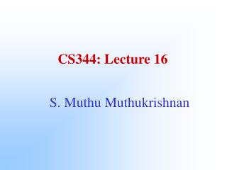 CS344: Lecture 16
