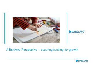 A Bankers Perspective – securing funding for growth