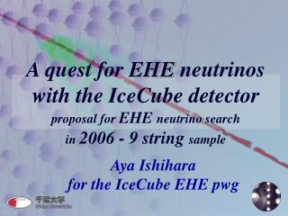 Aya Ishihara for the IceCube EHE pwg