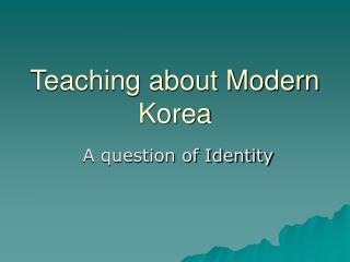 Teaching about Modern Korea