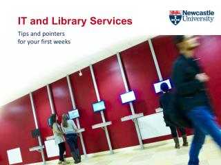 IT and Library Services Tips and pointers for your first weeks