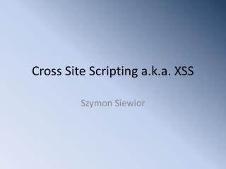 Cross Site Scripting a.k.a. XSS