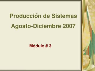 Producción de Sistemas Agosto-Diciembre 2007