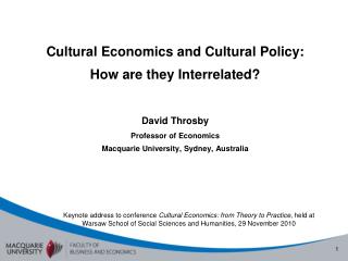 Cultural Economics and Cultural Policy: How are they Interrelated? David Throsby