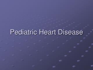 Pediatric Heart Disease