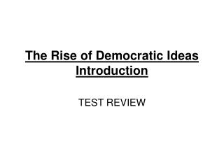 The Rise of Democratic Ideas Introduction