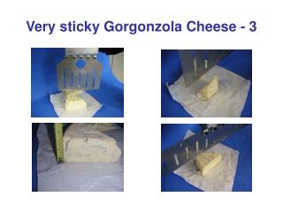 Very sticky Gorgonzola Cheese - 3