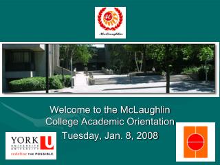 Welcome to the McLaughlin College Academic Orientation Tuesday, Jan. 8, 2008
