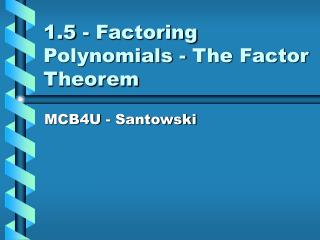 1.5 - Factoring Polynomials - The Factor Theorem
