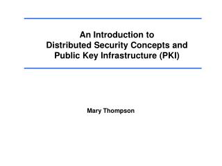 An Introduction to Distributed Security Concepts and Public Key Infrastructure (PKI)