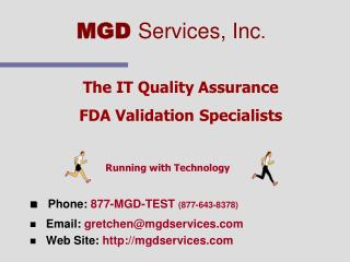 The IT Quality Assurance FDA Validation Specialists Phone: 877-MGD-TEST (877-643-8378)