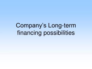 Company’s Long-term financing possibilities