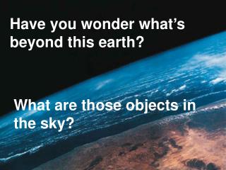 Have you wonder what’s beyond this earth?