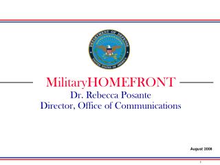 MilitaryHOMEFRONT Dr. Rebecca Posante Director, Office of Communications