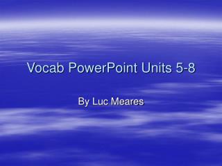 Vocab PowerPoint Units 5-8