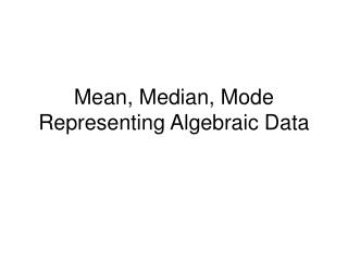 Mean, Median, Mode Representing Algebraic Data