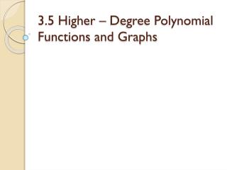 3.5 Higher – Degree Polynomial Functions and Graphs