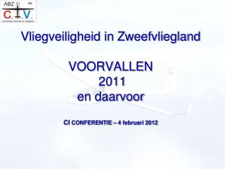 Vliegveiligheid in Zweefvliegland VOORVALLEN 2011 en daarvoor CI CONFERENTIE – 4 februari 2012