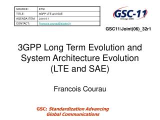 3GPP Long Term Evolution and System Architecture Evolution (LTE and SAE) Francois Courau