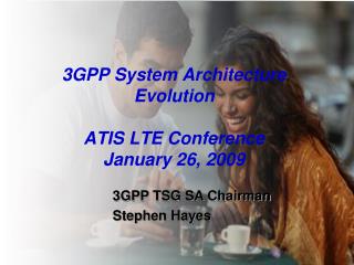 3GPP System Architecture Evolution ATIS LTE Conference January 26, 2009
