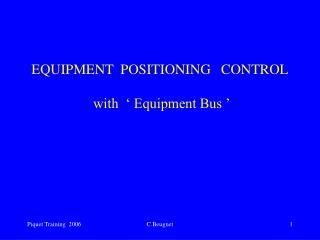 EQUIPMENT POSITIONING CONTROL with ‘ Equipment Bus ’