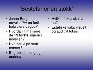 ”Bestefar er en stokk”