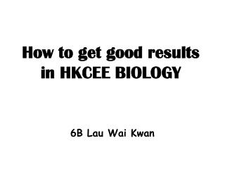 How to get good results in HKCEE BIOLOGY